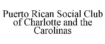 PUERTO RICAN SOCIAL CLUB OF CHARLOTTE AND THE CAROLINAS