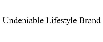 UNDENIABLE LIFESTYLE BRAND