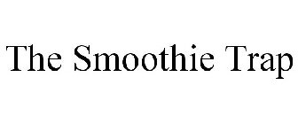 THE SMOOTHIE TRAP