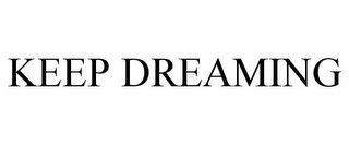 KEEP DREAMING