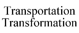 TRANSPORTATION TRANSFORMATION