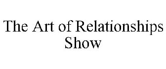 THE ART OF RELATIONSHIPS SHOW