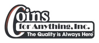 COINS FOR ANYTHING, INC. THE QUALITY IS ALWAYS HERE