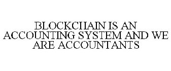 BLOCKCHAIN IS AN ACCOUNTING SYSTEM AND WE ARE ACCOUNTANTS