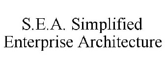 S.E.A. SIMPLIFIED ENTERPRISE ARCHITECTURE