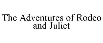 THE ADVENTURES OF RODEO AND JULIET