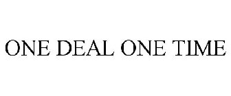 ONE DEAL ONE TIME