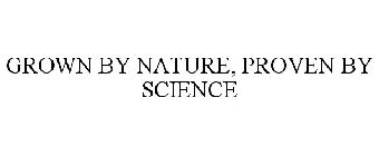 GROWN BY NATURE, PROVEN BY SCIENCE