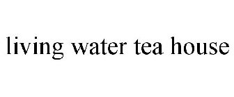 LIVING WATER TEA HOUSE