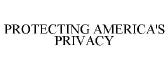 PROTECTING AMERICA'S PRIVACY