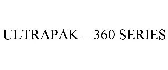 ULTRAPAK - 360 SERIES