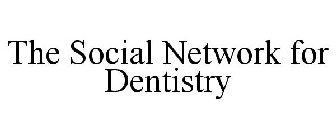 THE SOCIAL NETWORK FOR DENTISTRY