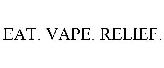 EAT. VAPE. RELIEF.