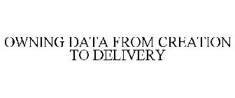 OWNING DATA FROM CREATION TO DELIVERY