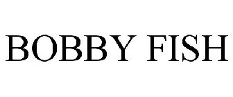 BOBBY FISH