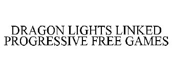 DRAGON LIGHTS LINKED PROGRESSIVE FREE GAMES
