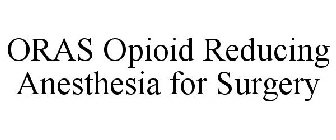 ORAS OPIOID REDUCING ANESTHESIA FOR SURGERY