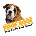 ROOF ROOF YOUR ROOF'S BEST FRIEND