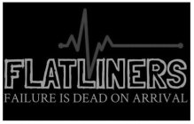 FLATLINERS FAILURE IS DEAD ON ARRIVAL