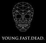 YOUNG.FAST.DEAD.