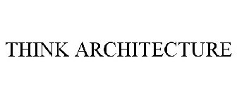 THINK ARCHITECTURE