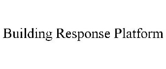 BUILDING RESPONSE PLATFORM