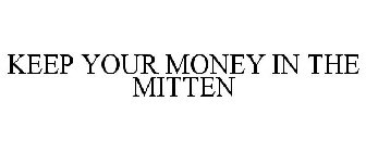 KEEP YOUR MONEY IN THE MITTEN