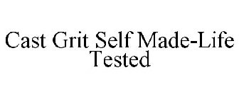 CAST GRIT SELF MADE-LIFE TESTED