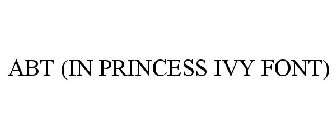 ABT (IN PRINCESS IVY FONT)