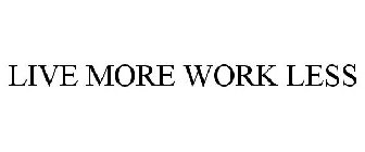 LIVE MORE WORK LESS