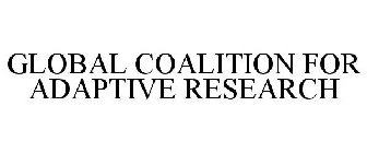GLOBAL COALITION FOR ADAPTIVE RESEARCH