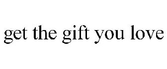 GET THE GIFT YOU LOVE