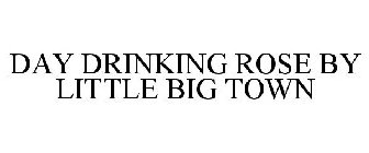 DAY DRINKING ROSE BY LITTLE BIG TOWN