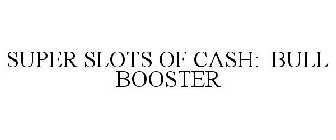 SUPER SLOTS OF CASH: BULL BOOSTER