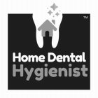 HOME DENTAL HYGIENIST