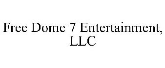 FREE DOME 7 ENTERTAINMENT, LLC