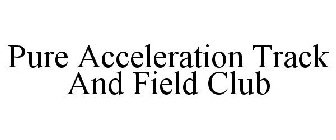 PURE ACCELERATION TRACK AND FIELD CLUB