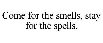 COME FOR THE SMELLS, STAY FOR THE SPELLS.