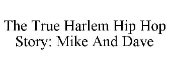 THE TRUE HARLEM HIP HOP STORY: MIKE AND DAVE