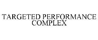 TARGETED PERFORMANCE COMPLEX