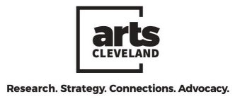 ARTS CLEVELAND RESEARCH. STRATEGY. CONNECTIONS. ADVOCACY.