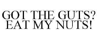 GOT THE GUTS? EAT MY NUTS!