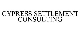 CYPRESS SETTLEMENT CONSULTING