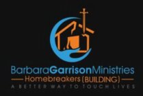 BARBARAGARRISONMINISTRIES HOMEBREAKERS (BUILDING) A BETTER WAY TO TOUCH LIVES