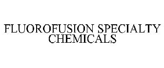 FLUOROFUSION SPECIALTY CHEMICALS