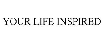 YOUR LIFE...INSPIRED