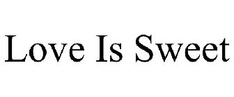 LOVE IS SWEET