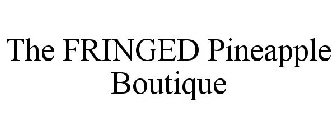 THE FRINGED PINEAPPLE BOUTIQUE