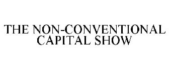 THE NON-CONVENTIONAL CAPITAL SHOW