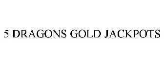 5 DRAGONS GOLD JACKPOTS